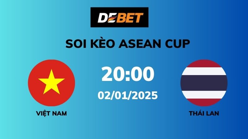 Soi kèo Việt Nam vs Thái Lan – 20h00 – 02/01 – ASEAN Cup