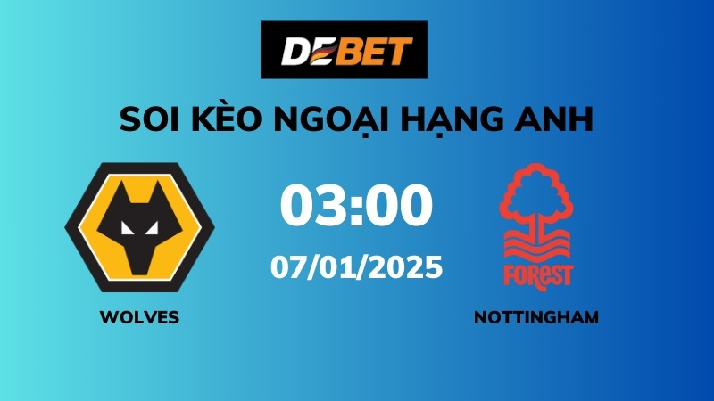 Soi kèo Wolves vs Nottingham Forest – 03h00 – 07/01 – Ngoại hạng Anh
