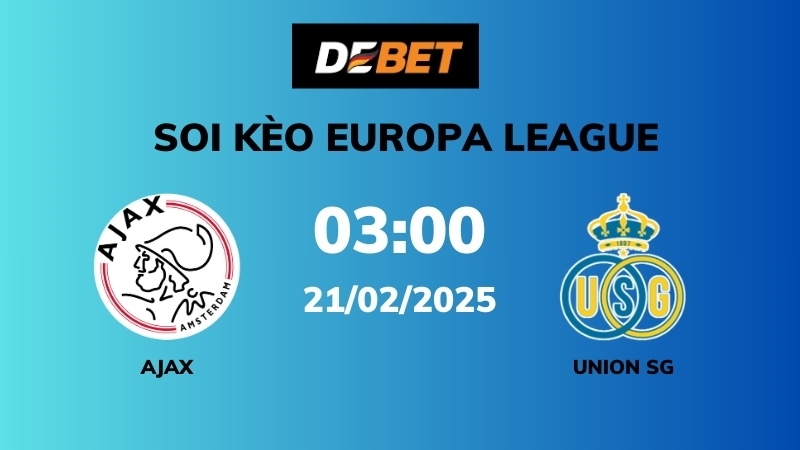 Soi kèo Ajax vs Union SG – 03h00 – 21/02 – Europa League