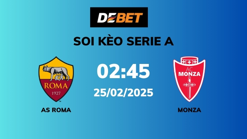 Soi kèo AS Roma vs Monza – 02h45 – 25/02 – Serie A