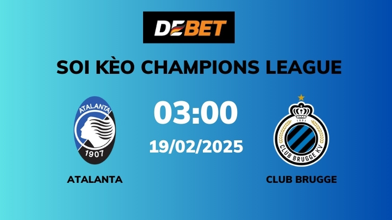 Soi kèo Atalanta vs Club Brugge – 03h00 – 19/02 – Champions League