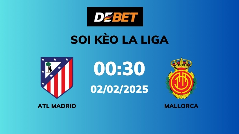 Soi kèo Atl Madrid vs Mallorca – 00h30 – 02/02 – La Liga