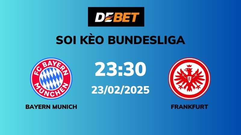 Soi kèo Bayern Munich vs Eintracht Frankfurt – 23h30 – 23/02 – Bundesliga