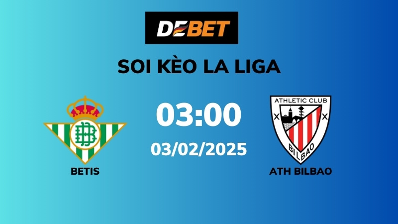 Soi kèo Real Betis vs Ath Bilbao – 03h00 – 03/02 – La Liga