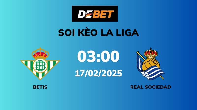 Soi kèo Real Betis vs Real Sociedad – 03h00 – 17/02 – La Liga