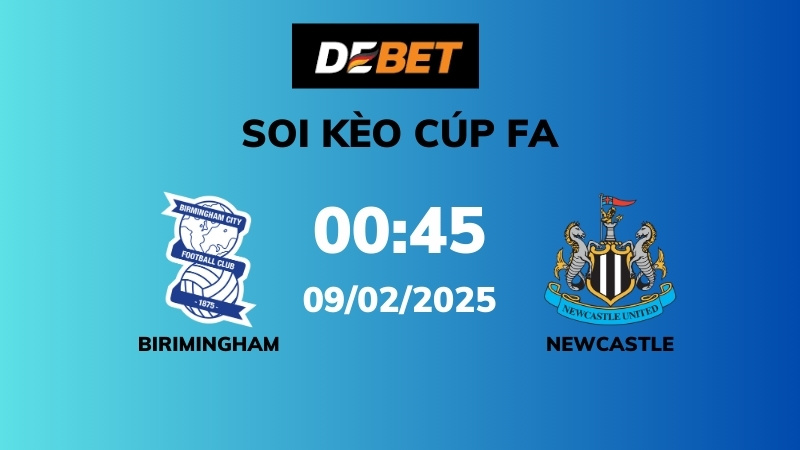Soi kèo Birmingham vs Newcastle – 00h45 – 09/02 – Cúp FA