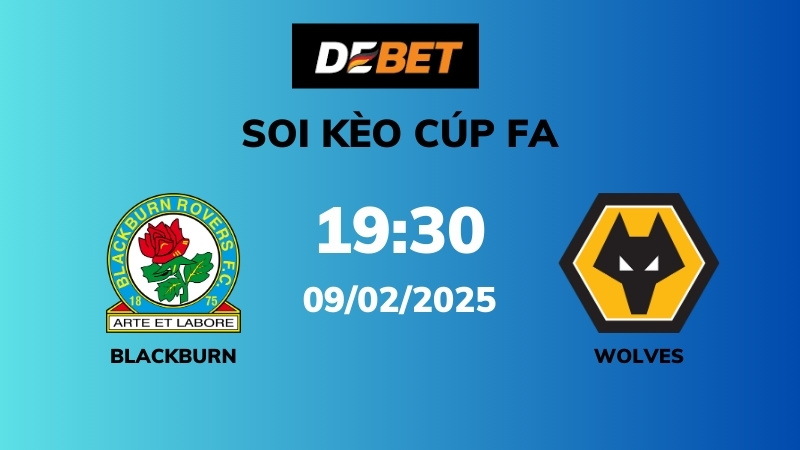 Soi kèo Blackburn vs Wolves – 19h30 – 09/02 – Cúp FA