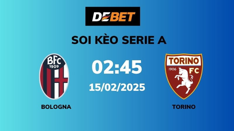Soi kèo Bologna vs Torino – 02h45 – 15/02 – Serie A