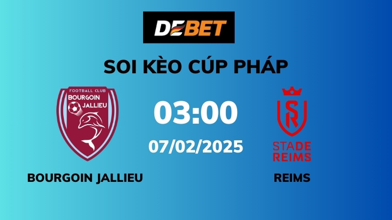 Soi kèo Bourgoin Jallieu vs Reims – 03h00 – 07/02 – Cúp Pháp