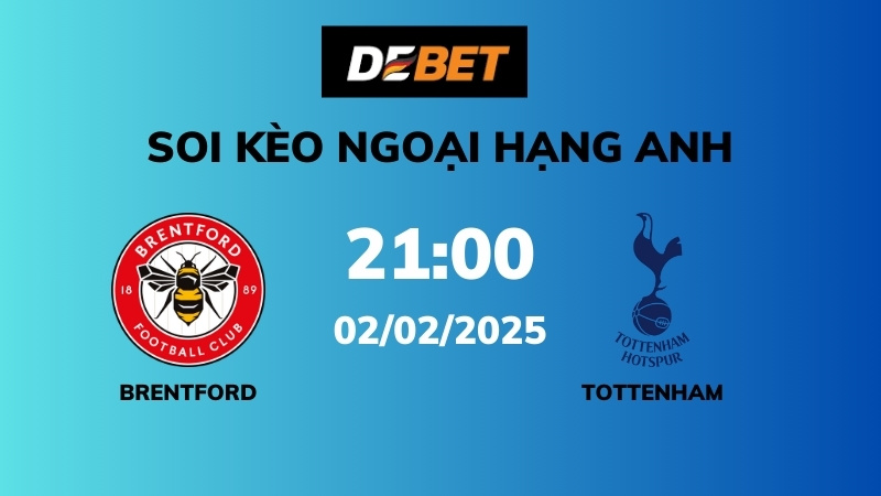Soi kèo Brentford vs Tottenham – 21h00 – 02/02 – Ngoại hạng Anh