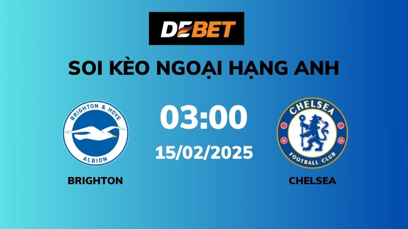 Soi kèo Brighton vs Chelsea – 03h00 – 15/02 – Ngoại hạng Anh