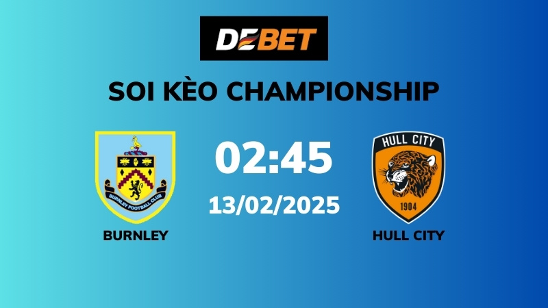 Soi kèo Burnley vs Hull City – 02h45 – 13/02 – Championship
