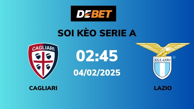 Soi kèo Cagliari vs Lazio – 02h45 – 04/02 – Serie A