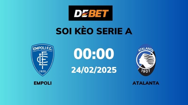 Soi kèo Empoli vs Atalanta – 00h00 – 24/02 – Serie A