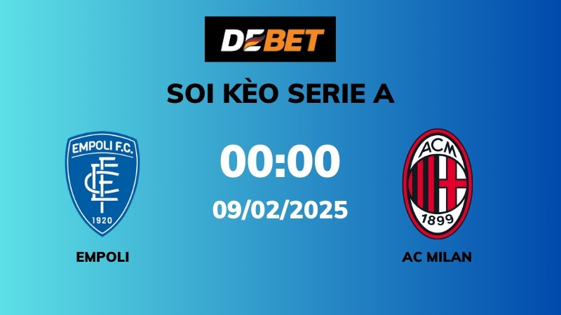 Soi kèo Empoli vs AC Milan – 00h00 – 09/02 – Serie A
