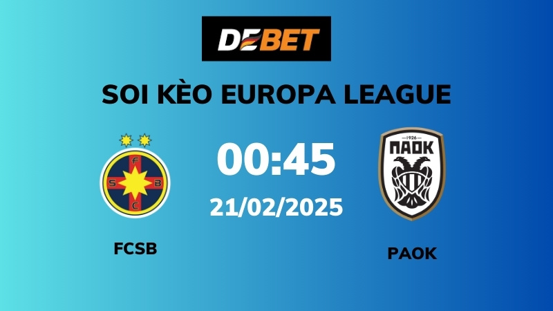 Soi kèo FCSB vs PAOK  – 00h45 – 21/02 – Europa League