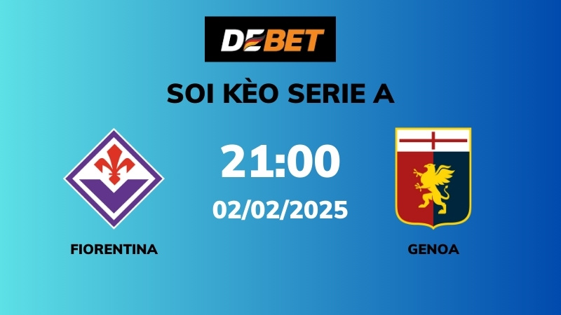 Soi kèo Fiorentina vs Genoa – 21h00 – 02/02 – Serie A