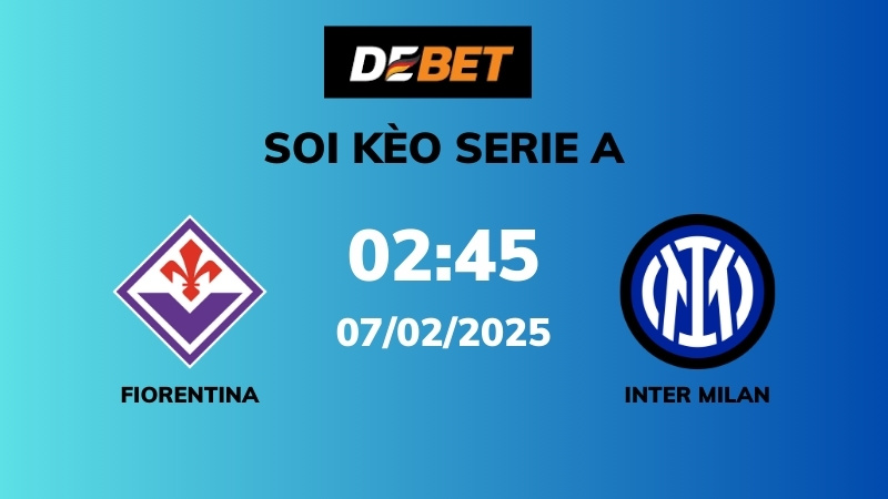 Soi kèo Fiorentina vs Inter Milan – 02h45 – 07/02 – Serie A