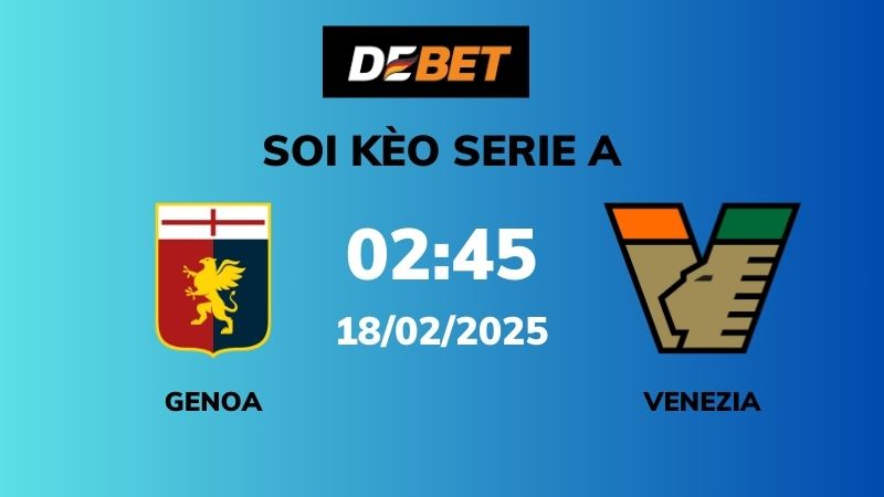 Soi kèo Genoa vs Venezia – 02h45 – 14/02 – Serie A