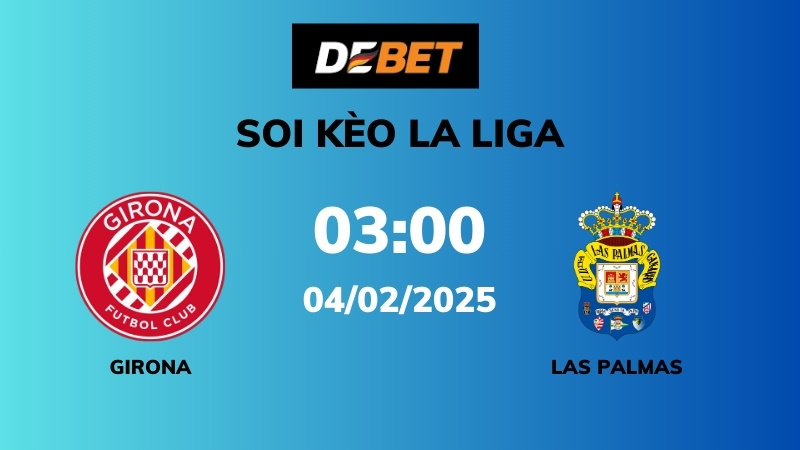 Soi kèo Girona vs Las Palmas – 03h00 – 04/02 – La Liga