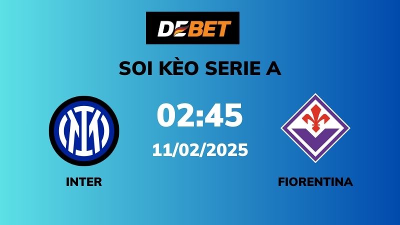 Soi kèo Inter vs Fiorentina – 02h45 – 11/02 – Serie A