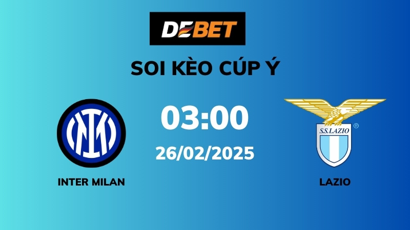Soi kèo Inter Milan vs Lazio – 03h00 – 26/02 – Cúp Ý