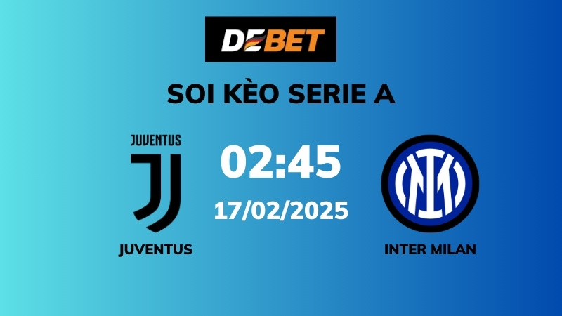 Soi kèo Juventus vs Inter Milan – 02h45 – 17/02 – Serie A