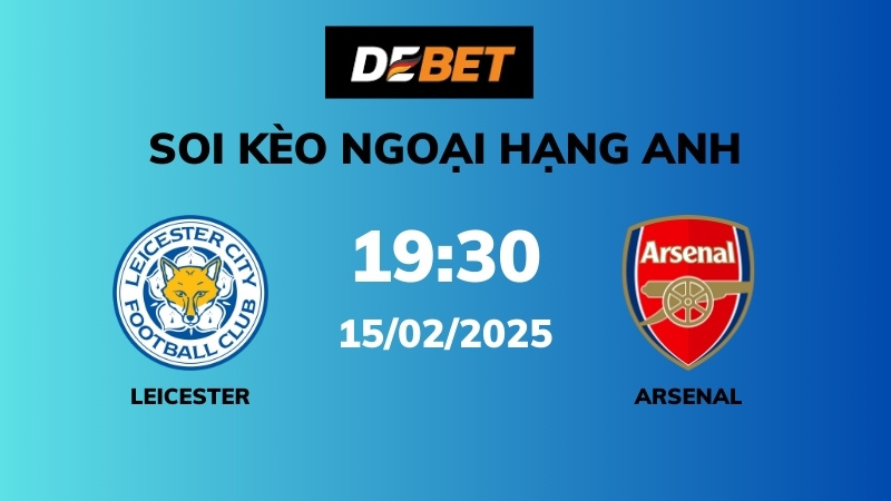 Soi kèo Leicester vs Arsenal – 19h30 – 15/02 – Ngoại hạng Anh
