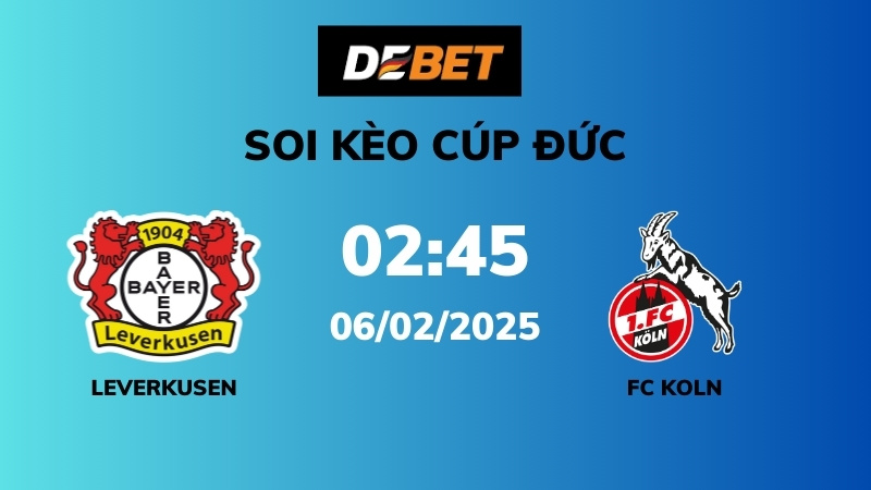 Soi kèo Bayer Leverkusen vs FC Koln – 02h45 – 06/02 – Cúp Đức