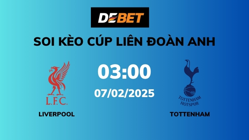 Soi kèo Liverpool vs Tottenham – 03h00 – 07/02 – Cúp Liên Đoàn Anh