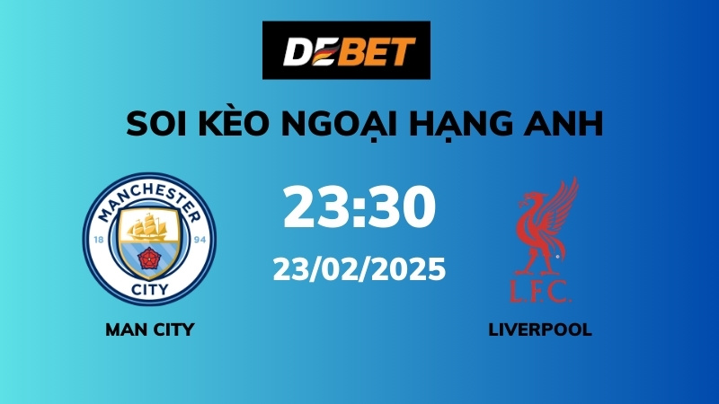 Soi kèo Man City vs Liverpool – 23h30 – 23/02 – Ngoại hạng Anh