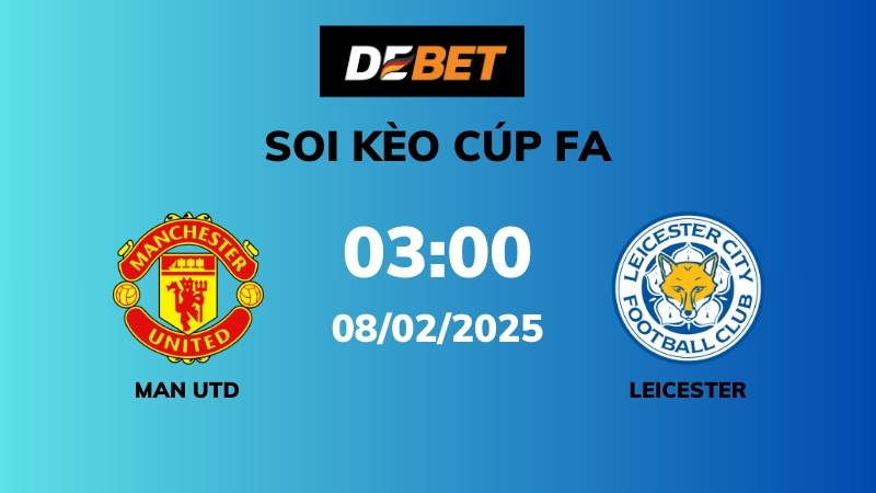 Soi kèo Man Utd vs Leicester – 03h00 – 08/02 – Cúp FA