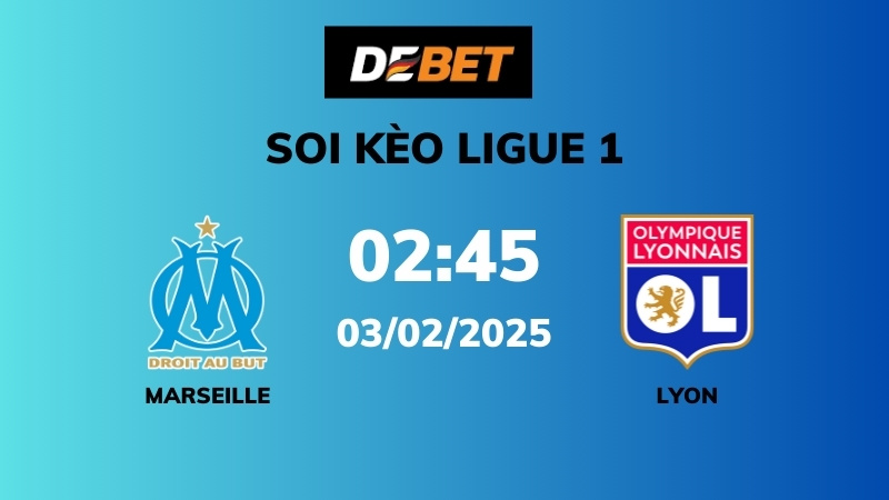 Soi kèo Marseille vs Lyon – 02h45 – 03/02 – Ligue 1
