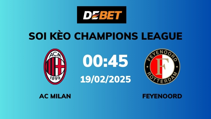 Soi kèo AC Milan vs Feyenoord – 00h45 – 19/02 – Champions League