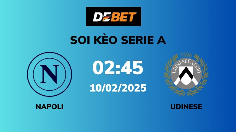 Soi kèo Napoli vs Udinese – 02h45 – 10/02 – Serie A