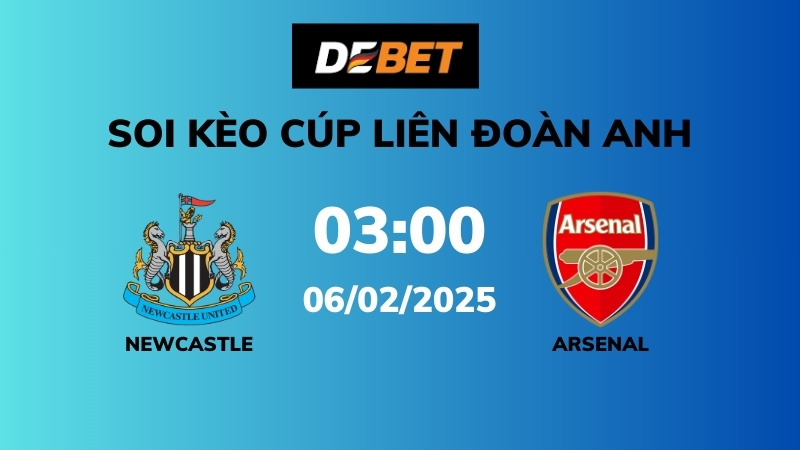 Soi kèo Newcastle vs Arsenal – 03h00 – 06/02 – Cúp Liên đoàn Anh
