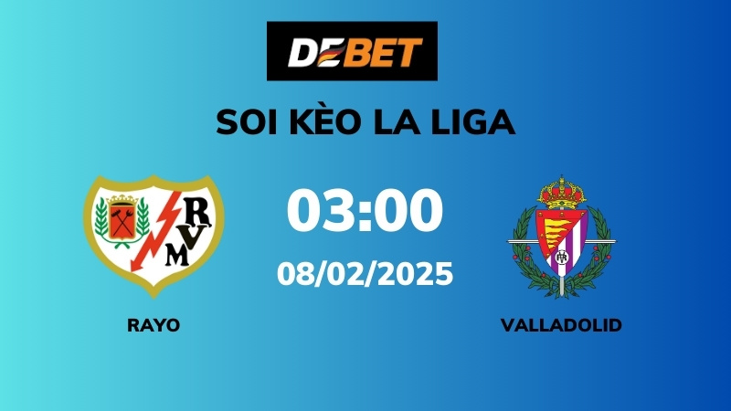 Soi kèo Rayo Vallecano vs Real Valladolid – 03h00 – 08/02 – La Liga