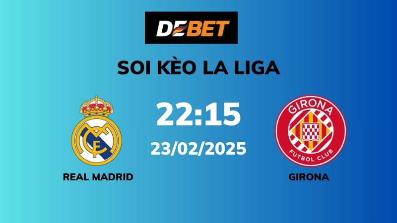 Soi kèo Real Madrid vs Girona – 22h15 – 23/02 – La Liga