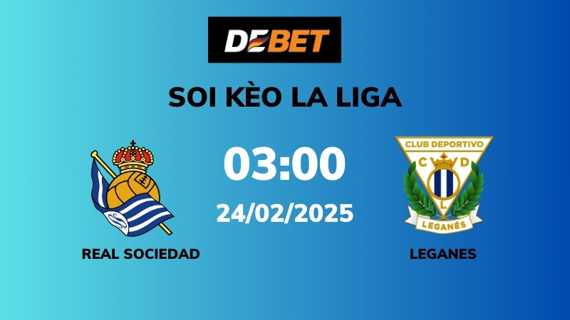 Soi kèo Real Sociedad vs Leganes – 03h00 – 24/02 – La Liga