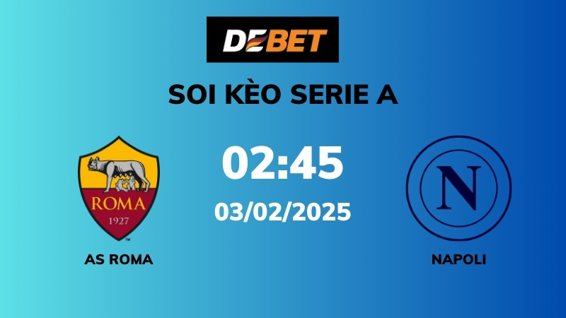 Soi kèo AS Roma vs Napoli – 02h45 – 03/02 – Serie A