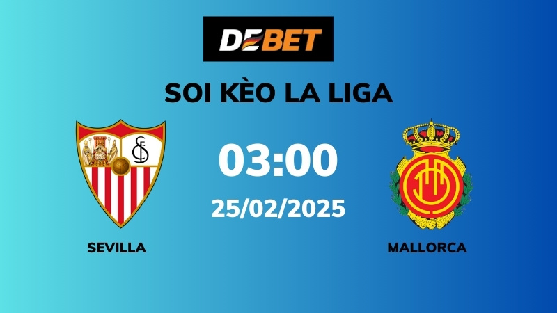 Soi kèo Sevilla vs Mallorca – 03h00 – 25/02 – La Liga