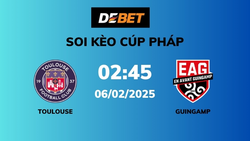 Soi kèo Toulouse vs Guingamp – 02h45 – 06/02 – Cúp Pháp
