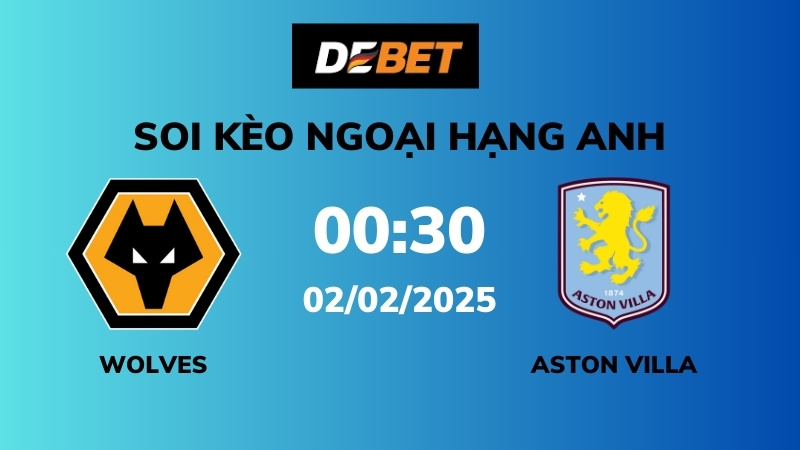 Soi kèo Wolves vs Aston Villa – 00h30 – 02/02 – Ngoại hạng Anh