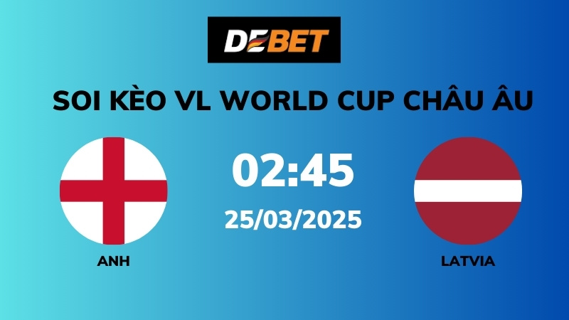 Soi kèo Anh vs Latvia – 02h45 – 25/03 – VL World Cup Châu Âu
