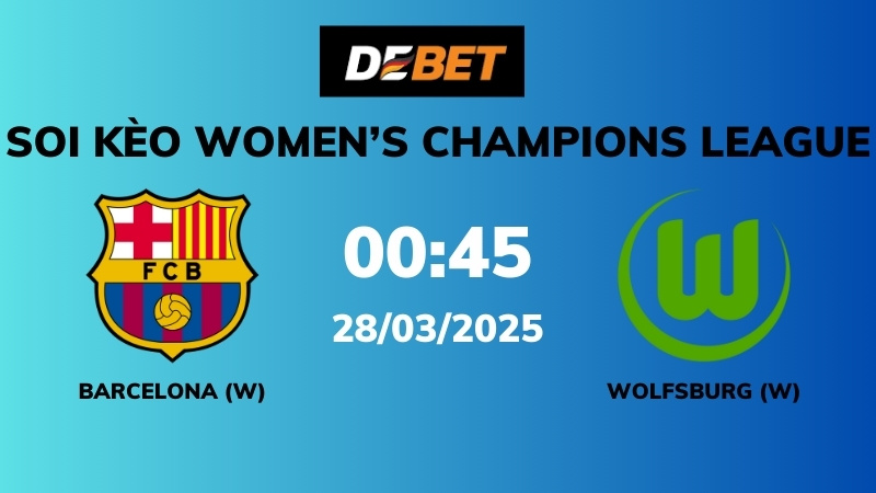 Soi kèo Barcelona W vs Wolfsburg W – 00h45 – 28/03 – Women’s Champions League
