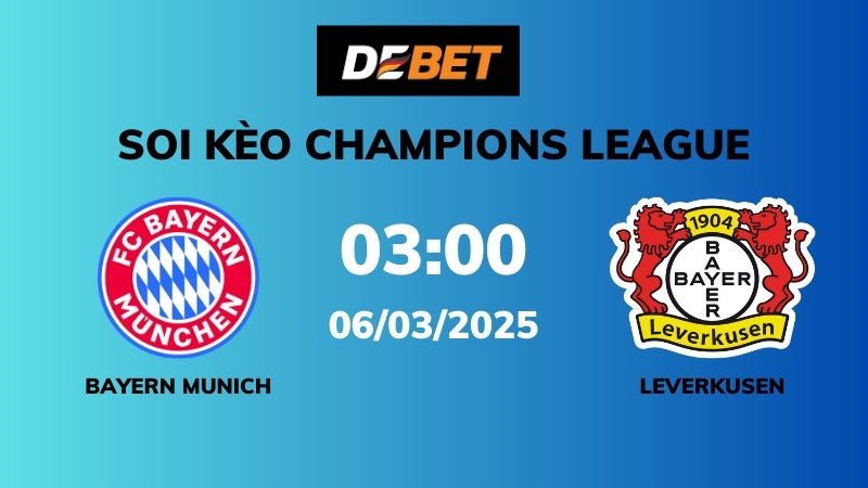 Soi kèo Bayern Munich vs Bayer Leverkusen – 03h00 – 06/03 – Champions League