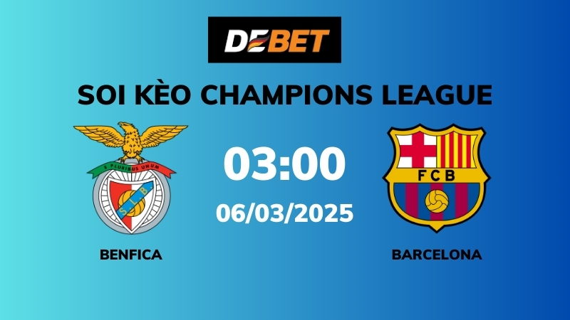 Soi kèo Benfica vs Barcelona – 03h00 – 06/03 – Champions League