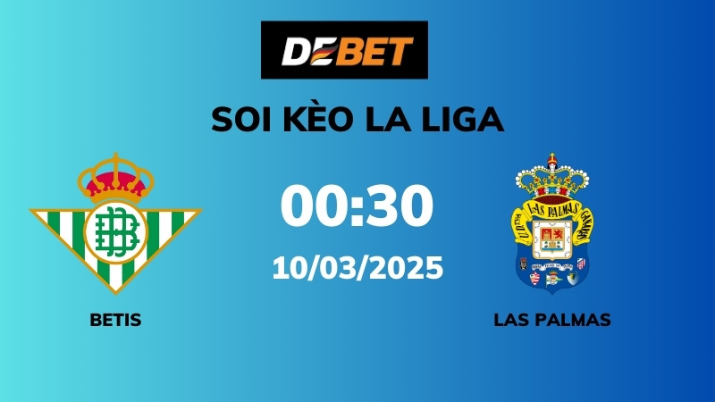 Soi kèo Real Betis vs Las Palmas – 00h30 – 10/03 – La Liga