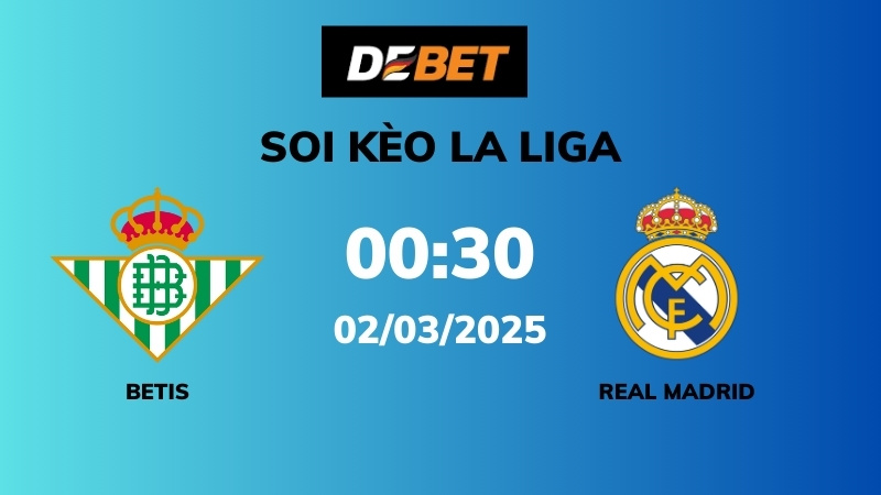 Soi kèo Real Betis vs Real Madrid – 00h30 – 02/03 – La Liga