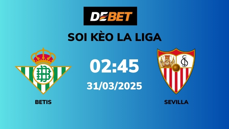Soi kèo Real Betis vs Sevilla – 02h00 – 31/03 – La Liga